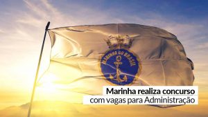 Read more about the article Oportunidade: Marinha abre vagas para profissionais de Administração