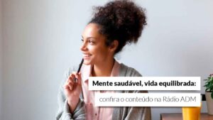 Read more about the article Rádio ADM: Vamos falar de saúde mental?