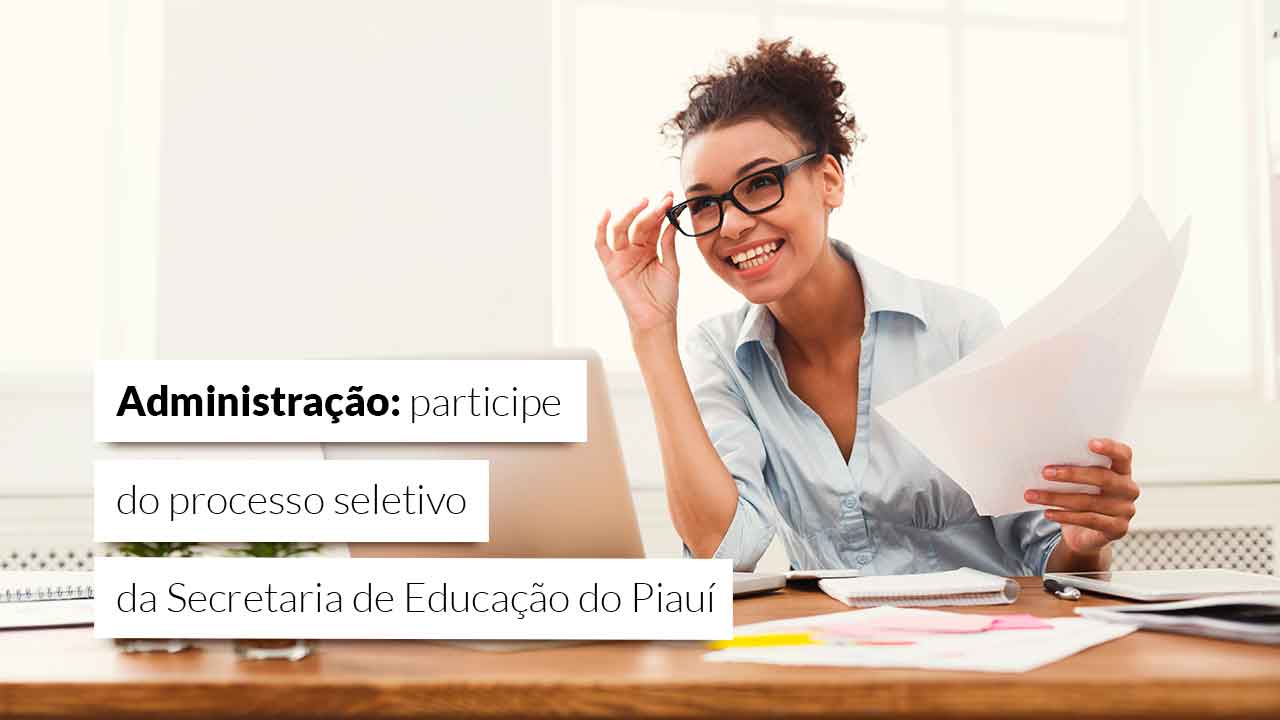 You are currently viewing Seletivo da Seduc-PI amplia concorrência para administradores