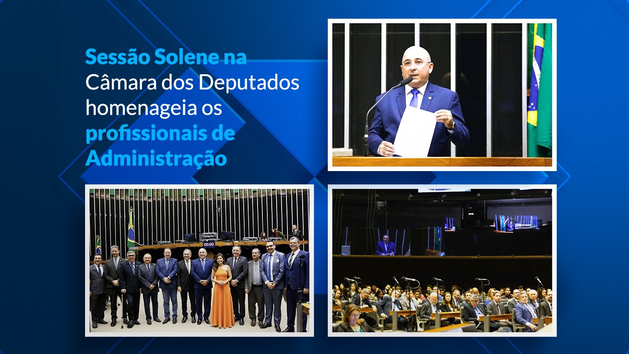 You are currently viewing Sessão Solene na Câmara dos Deputados homenageia os profissionais de Administração